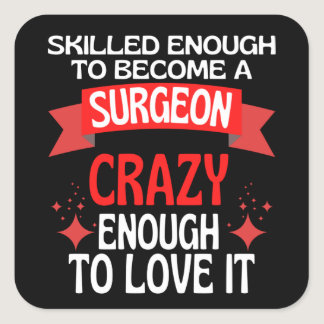 Skilled Enough To Become A Surgeon Square Sticker