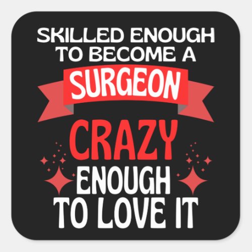 Skilled Enough To Become A Surgeon Square Sticker