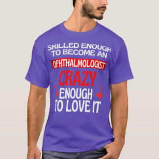 Skilled Enough To Become An Ophthalmologist 1 T-Shirt