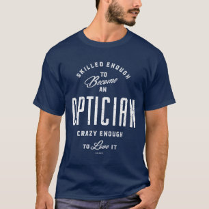 Skilled Enough To Become an Optician T-Shirt