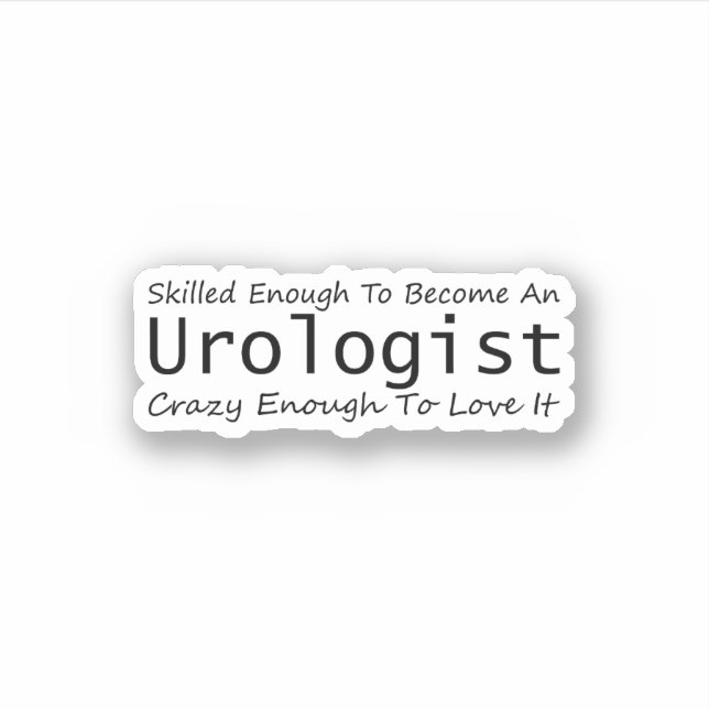 Skilled Enough To Become An Urologist Crazy Enough Sticker (Front)