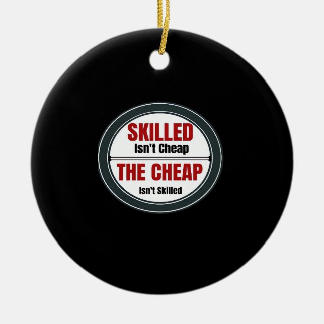 Skilled Isn’t Cheap Oversized Ceramic Ornament (Front)
