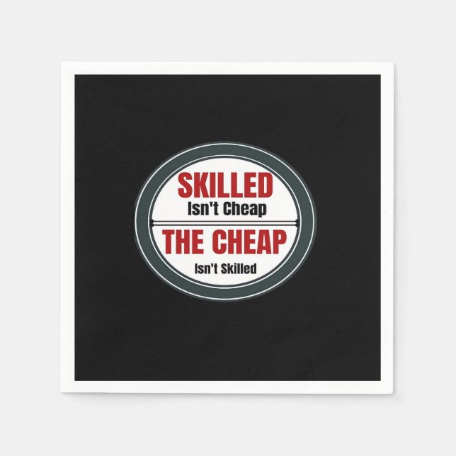 Skilled Isn’t Cheap Oversized Napkins (Front)