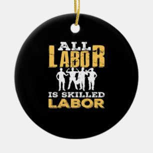 Skilled Labor Day Classic - Skilled Labor Isn’t Ch Ceramic Ornament