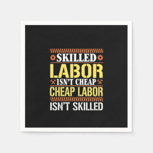 Skilled Labor For Labor Day - Skilled Labor Isn’t  Napkins