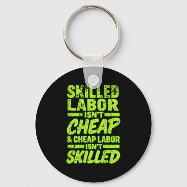 Skilled Labor Isn&#39;t Cheap And Cheap Labor Isn& Keychain (Front)