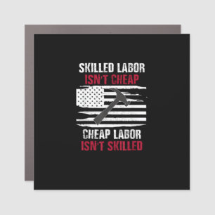 Skilled Labor Isn’t Cheap American Flag Women Men Car Magnet