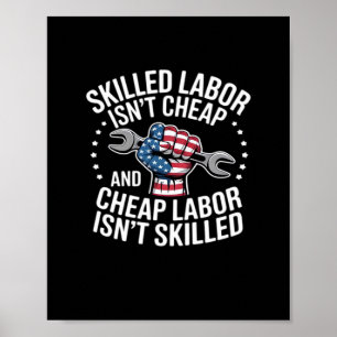 Skilled Labor Isn’t Cheap And Cheap Labor Isn’t Sk Poster