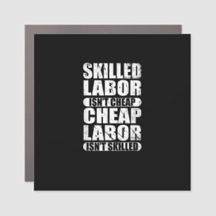 Skilled Labor Isn’t Cheap Cheap Labor Isn’t Skille Car Magnet