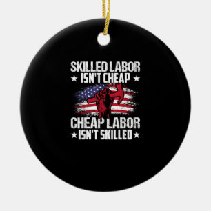 Skilled Labor Isn’t Cheap Cheap Labor Isn’t Skille Ceramic Ornament
