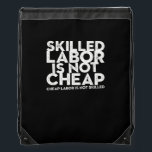 Skilled Labor Isn’t Cheap Cheap Labor Isn’t Skille Drawstring Bag<br><div class="desc">Let your shirt speak for your profession. This quote-style tee is all about respect for skilled labor.</div>