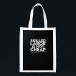 Skilled Labor Isn’t Cheap Cheap Labor Isn’t Skille Grocery Bag<br><div class="desc">Let your shirt speak for your profession. This quote-style tee is all about respect for skilled labor.</div>