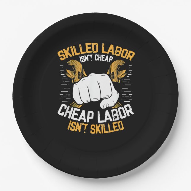 Skilled Labor Isn’t Cheap Cheap Labor Isn’t Skille Paper Plates (Front)