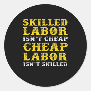 Skilled Labor Isn’t Cheap Essential Classic Round Sticker