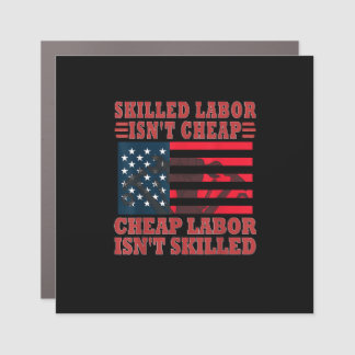 Skilled Labor Isn’t Cheap Funny Labor Day Car Magnet