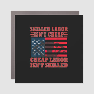Skilled Labor Isn’t Cheap Funny Labor Day Car Magnet