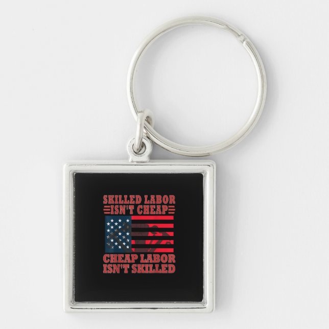 Skilled Labor Isn’t Cheap Funny Labor Day Keychain (Front)
