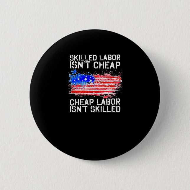 Skilled Labor Isn’t Cheap Labor Day American Flag Button (Front)