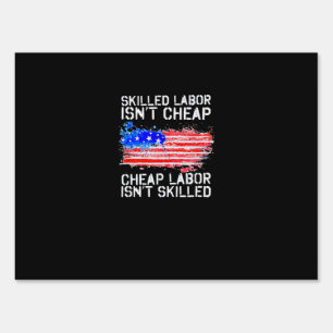 Skilled Labor Isn’t Cheap Labor Day American Flag Sign