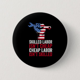 Skilled Labor Isn’t Cheap Labor Day Button