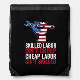 Skilled Labor Isn’t Cheap Labor Day Drawstring Bag