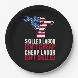 Skilled Labor Isn’t Cheap Labor Day Paper Plates