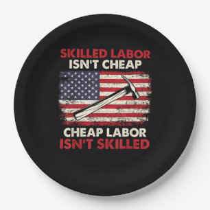 Skilled Labor Isn’t Cheap – Labor Day Skilled Unio Paper Plates