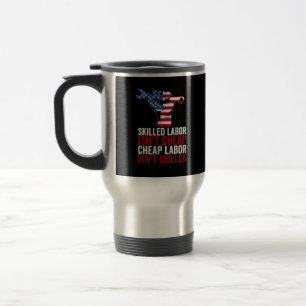 Skilled Labor Isn’t Cheap Labor Day Travel Mug