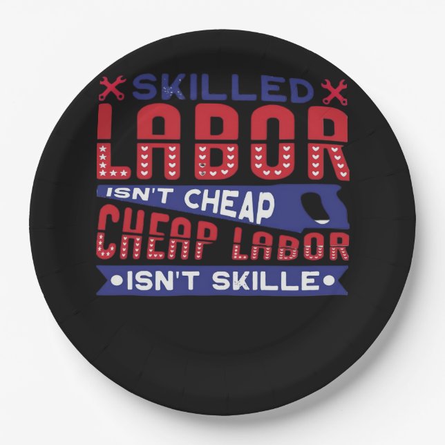 Skilled Labor Isn’t Cheap Labor Isn’t Skilled Clas Paper Plates (Front)
