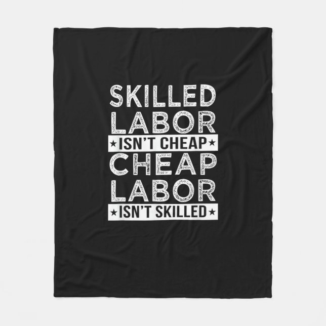 Skilled Labor Isn’t Cheap Labor Isn’t Skilled Labo Fleece Blanket (Front)