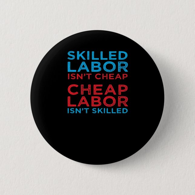 Skilled Labor Isn’t Cheap Laborer Labor Gift Class Button (Front)