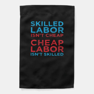Skilled Labor Isn’t Cheap Laborer Labor Gift Class Garden Flag