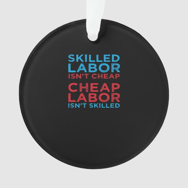 Skilled Labor Isn’t Cheap Laborer Labor Gift Class Ornament (Front)