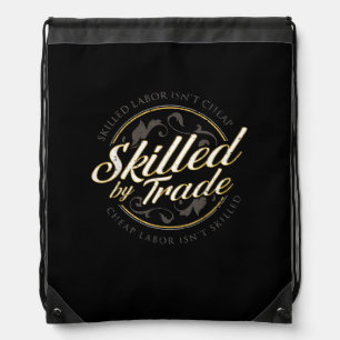 Skilled Labor Isn’t Cheap Skilled By Trade Drawstring Bag