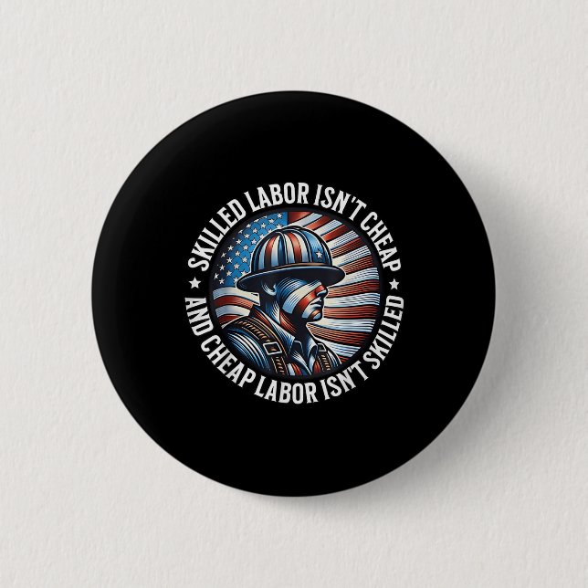Skilled Labor Isnt Cheap And Cheap Labor Isnt Skil Button (Front)