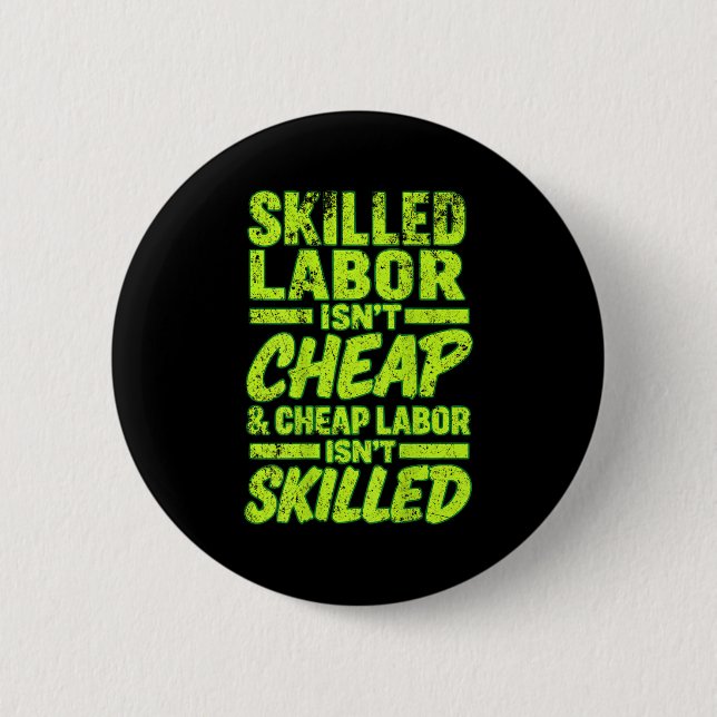 Skilled Labor Isnt Cheap And Cheap Labor Isnt Skil Button (Front)