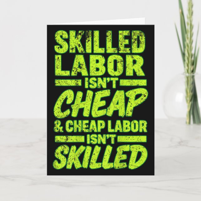 Skilled Labor Isnt Cheap And Cheap Labor Isnt Skil Card (Front)