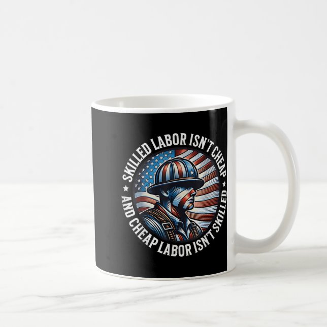 Skilled Labor Isnt Cheap And Cheap Labor Isnt Skil Coffee Mug (Right)