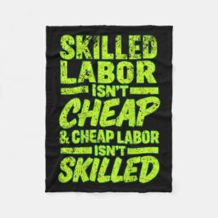Skilled Labor Isnt Cheap And Cheap Labor Isnt Skil Fleece Blanket