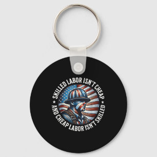 Skilled Labor Isnt Cheap And Cheap Labor Isnt Skil Keychain