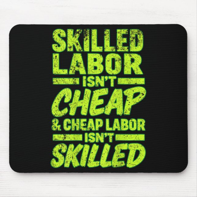 Skilled Labor Isnt Cheap And Cheap Labor Isnt Skil Mouse Pad (Front)