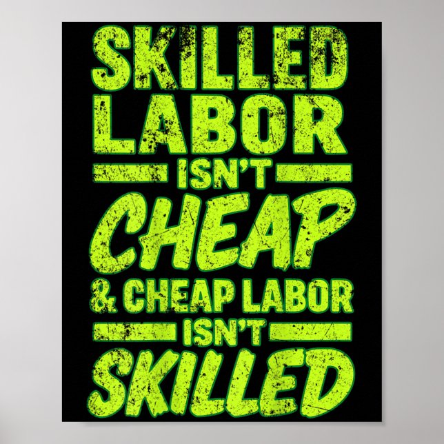 Skilled Labor Isnt Cheap And Cheap Labor Isnt Skil Poster (Front)