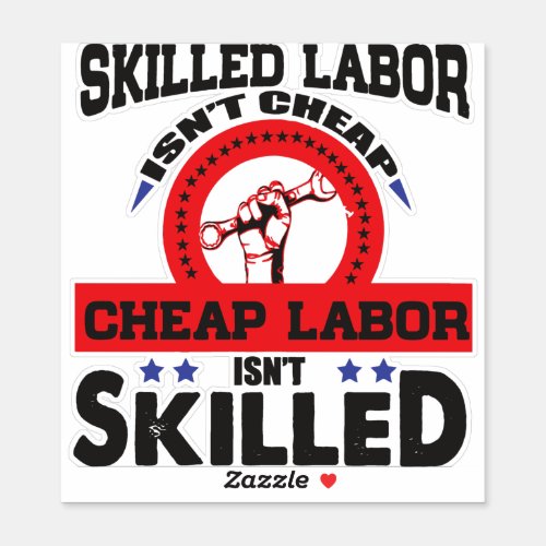Skilled Labor isnt Cheap Cheap Labor isnt Skill Sticker