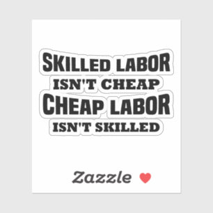 Skilled Labor isn't Cheap Funny Idea Sticker