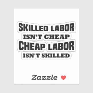 Skilled Labor isn't Cheap Funny Idea Sticker