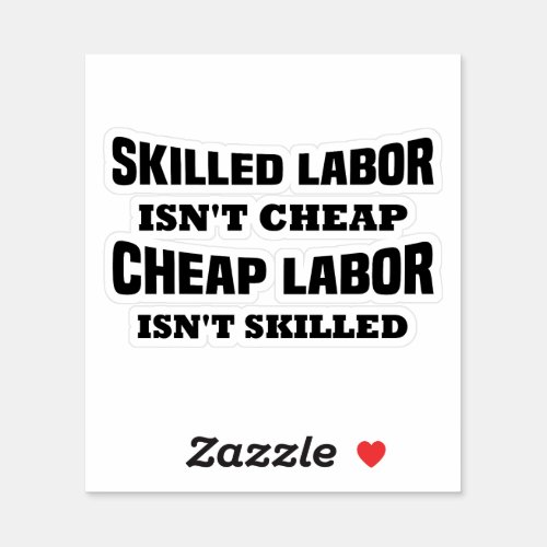 Skilled Labor isnt Cheap Funny Idea Sticker