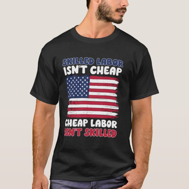 Skilled Labor Isn't Cheap Labor Day American Flag T-Shirt (Front)
