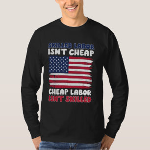 Skilled Labor Isn't Cheap Labor Day American Flag T-Shirt