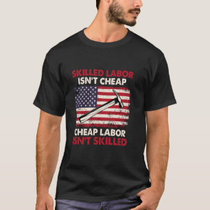 Skilled Labor Isn't Cheap - Labor Day Skilled Unio T-Shirt