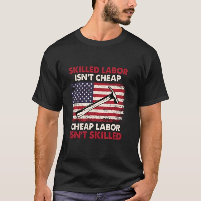 Skilled Labor Isn't Cheap - Labor Day Skilled Unio T-Shirt (Front)